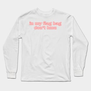 in my flag bag don’t hmu Long Sleeve T-Shirt